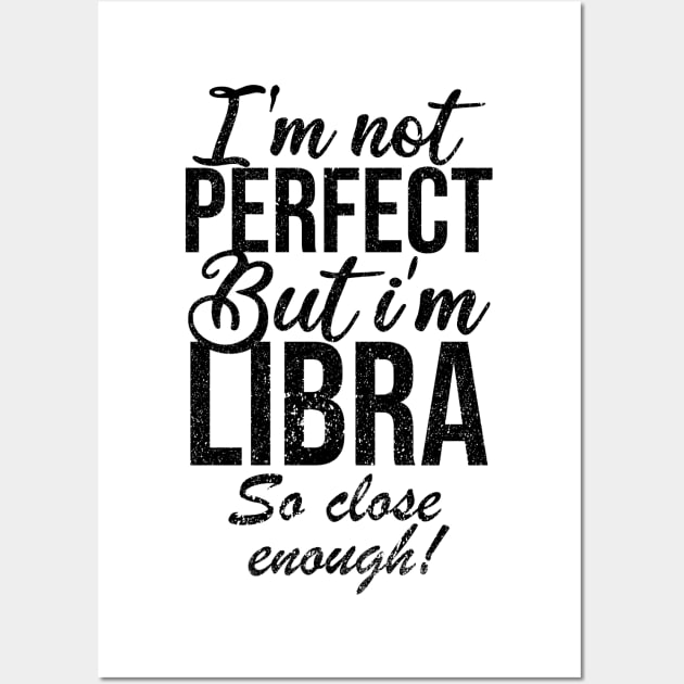 Im not perfect but im libra so close Wall Art by Rishirt